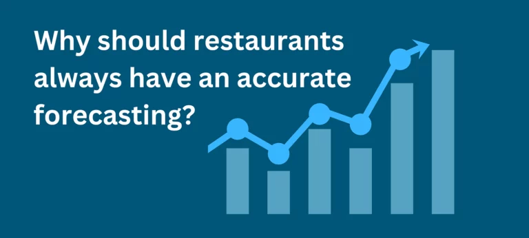 Why should restaurants always have an accurate forecasting?